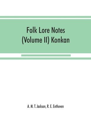 A M T Jackson, R E Enthoven, A. M. T. Jackson, R. E. Enthoven - Folk lore notes (Volume II) Konkan, Häftad