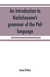 bokomslag An introduction to Kachcha&#772;yana's grammar of the Pa&#772;li language