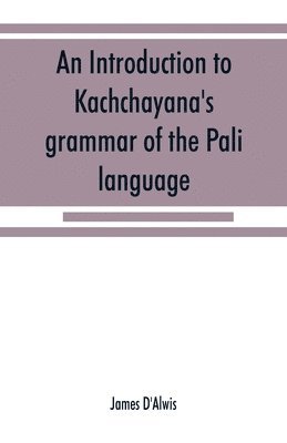 introduction to Kachchāyana's grammar of the Pāli language