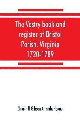 vestry book and register of Bristol Parish, Virginia, 1720-1789