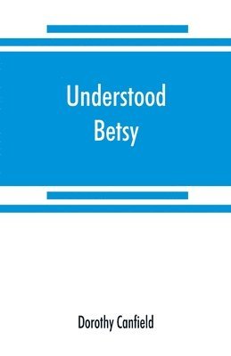 Dorothy Canfield - Understood Betsy, Häftad