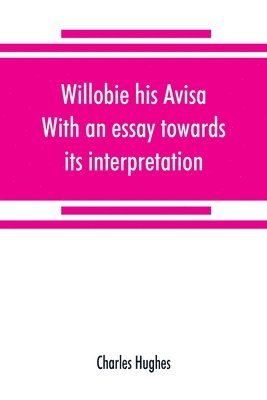 Willobie his Avisa, With an essay towards its interpretation 1