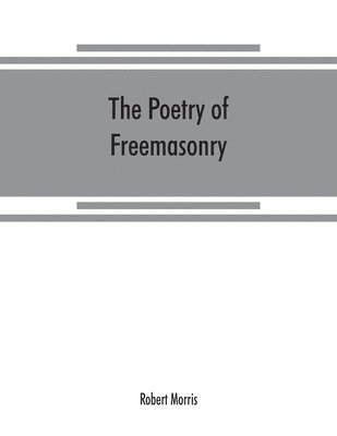 Robert Morris - poetry of freemasonry, Häftad