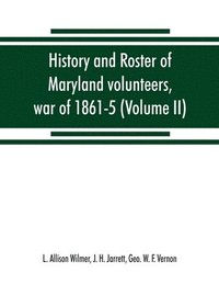 bokomslag History and roster of Maryland volunteers, war of 1861-5 (Volume II)