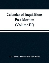 bokomslag Calendar of inquisitions post mortem and other analogous documents preserved in the Public Record Office (Volume III) Edward I.