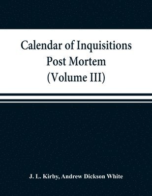 Calendar of inquisitions post mortem and other analogous documents preserved in the Public Record Office (Volume III) Edward I. 1