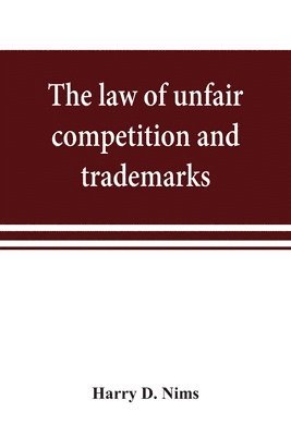 bokomslag The law of unfair competition and trademarks, with chapters on good-will, trade secrets, defamation of competitors and their goods, registration of trade-marks under the Federal trade-mark act, price