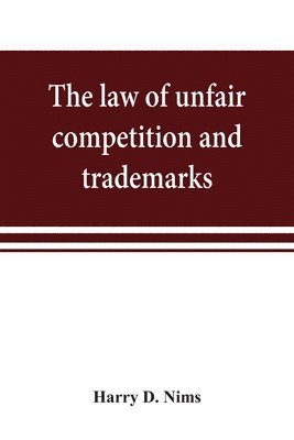law of unfair competition and trademarks, with chapters on good-will, trade secrets, defamation of competitors and their goods, registration of trade-marks under the Federal trade-mark act, price cutting, etc