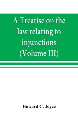 bokomslag A treatise on the law relating to injunctions (Volume III)