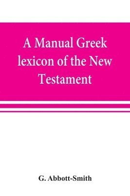 A manual Greek lexicon of the New Testament 1