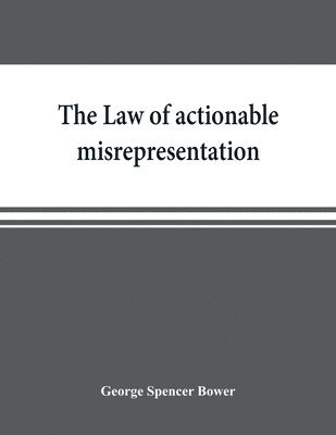 The law of actionable misrepresentation, stated in the form of a code followed by a commentary and appendices 1