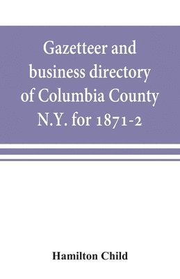 bokomslag Gazetteer and business directory of Columbia County, N.Y. for 1871-2