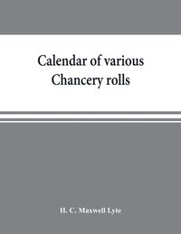 bokomslag Calendar of various Chancery rolls