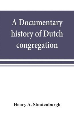 bokomslag A documentary history of Dutch congregation, of Oyster Bay, Queens County, Island of Nassau, now Long Island