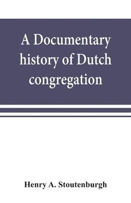 bokomslag documentary history of Dutch congregation, of Oyster Bay, Queens County, Island of Nassau, now Long Island