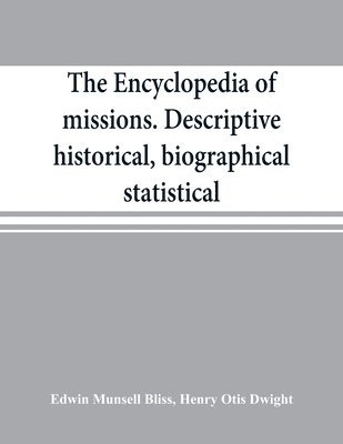 bokomslag The encyclopedia of missions. Descriptive, historical, biographical, statistical