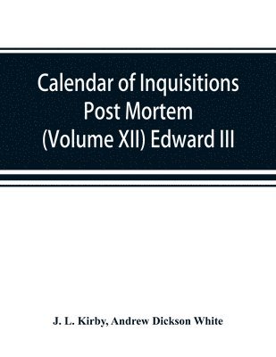 bokomslag Calendar of inquisitions post mortem and other analogous documents preserved in the Public Record Office (Volume XII) Edward III.