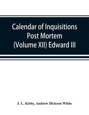 bokomslag Calendar of inquisitions post mortem and other analogous documents preserved in the Public Record Office (Volume XII) Edward III.
