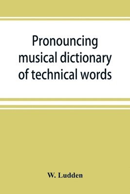 bokomslag Pronouncing musical dictionary of technical words, phrases and abbreviations