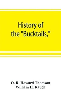 bokomslag History of the Bucktails, Kane rifle regiment of the Pennsylvania reserve corps (13th Pennsylvania reserves, 42nd of the line)