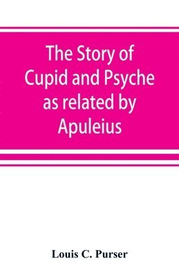 story of Cupid and Psyche as related by Apuleius
