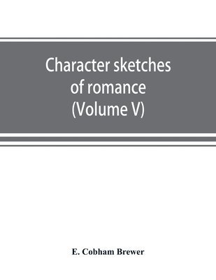 bokomslag Character sketches of romance, fiction and the drama (Volume V)