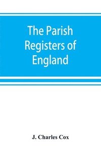 bokomslag The parish registers of England