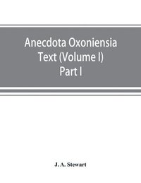 bokomslag Anecdota Oxoniensia Text, documents, and extracts chiefly from manuscripts in the Bodleian and other Oxford libraries