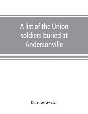 Dorence Atwater - list of the Union soldiers buried at Andersonville, Häftad