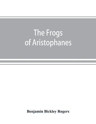 Benjamin Bickley Rogers - Frogs of Aristophanes, Häftad