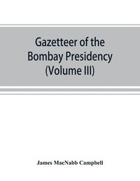 bokomslag Gazetteer of the Bombay Presidency (Volume III) Kaira and Panch Mahals