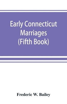 bokomslag Early Connecticut marriages as found on ancient church records prior to 1800 (Fifth Book)