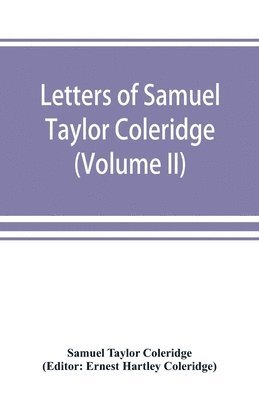 Samuel Taylor Coleridge, Ernest Hartley Coleridge - Letters of Samuel Taylor Coleridge (Volume II), Häftad