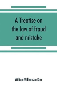 bokomslag A treatise on the law of fraud and mistake