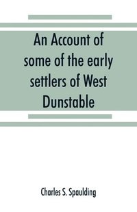 bokomslag An account of some of the early settlers of West Dunstable, Monson and Hollis, N. H.