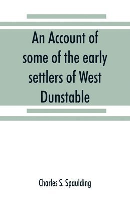 bokomslag An account of some of the early settlers of West Dunstable, Monson and Hollis, N. H.