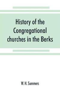 bokomslag History of the Congregational churches in the Berks, South Oxon and South Bucks Association