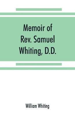 Memoir of Rev. Samuel Whiting, D.D., and of his wife, Elizabeth St. John, with references to some of their English ancestors and American descendants 1