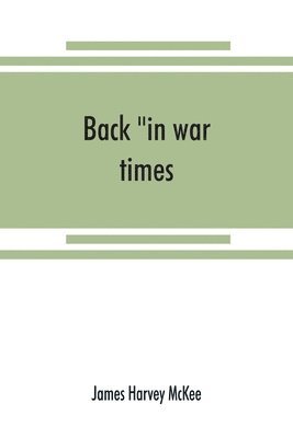 bokomslag Back "in war times." History of the 144th regiment, New York volunteer infantry with Itinerary, Showing Contemporaneous date of the Important Battles of the Civil War