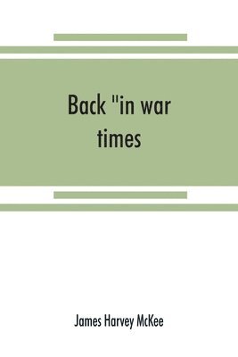 Back in war times. History of the 144th regiment, New York volunteer infantry with Itinerary, Showing Contemporaneous date of the Important Battles of the Civil War 1