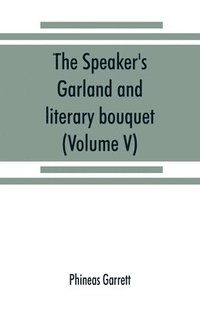 bokomslag The speaker's garland and literary bouquet. (Volume V).
