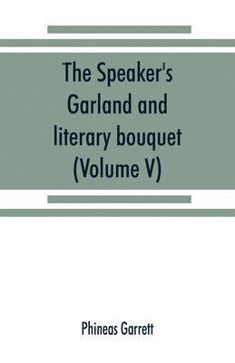 speaker's garland and literary bouquet. (Volume V).