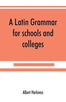 bokomslag A Latin grammar for schools and colleges