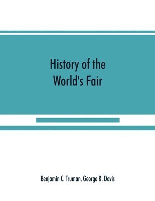 Benjamin C Truman, George R Davis, Benjamin C. Truman, George R. Davis - History of the World's Fair, Häftad