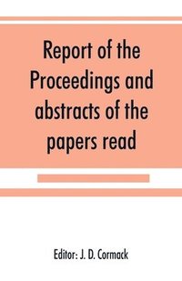 bokomslag Report of the proceedings and abstracts of the papers read