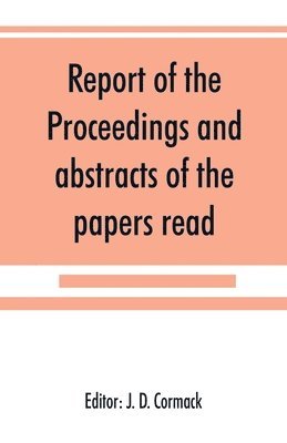 Report of the proceedings and abstracts of the papers read 1
