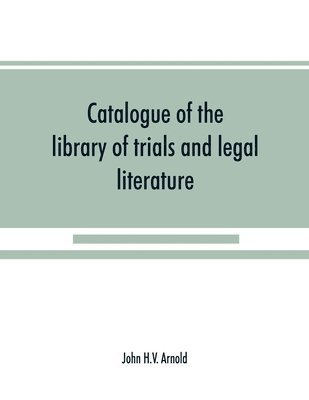 bokomslag Catalogue of the library of trials and legal literature