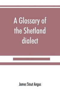 bokomslag A glossary of the Shetland dialect