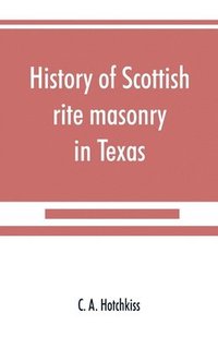 bokomslag History of Scottish rite masonry in Texas