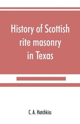 bokomslag History of Scottish rite masonry in Texas